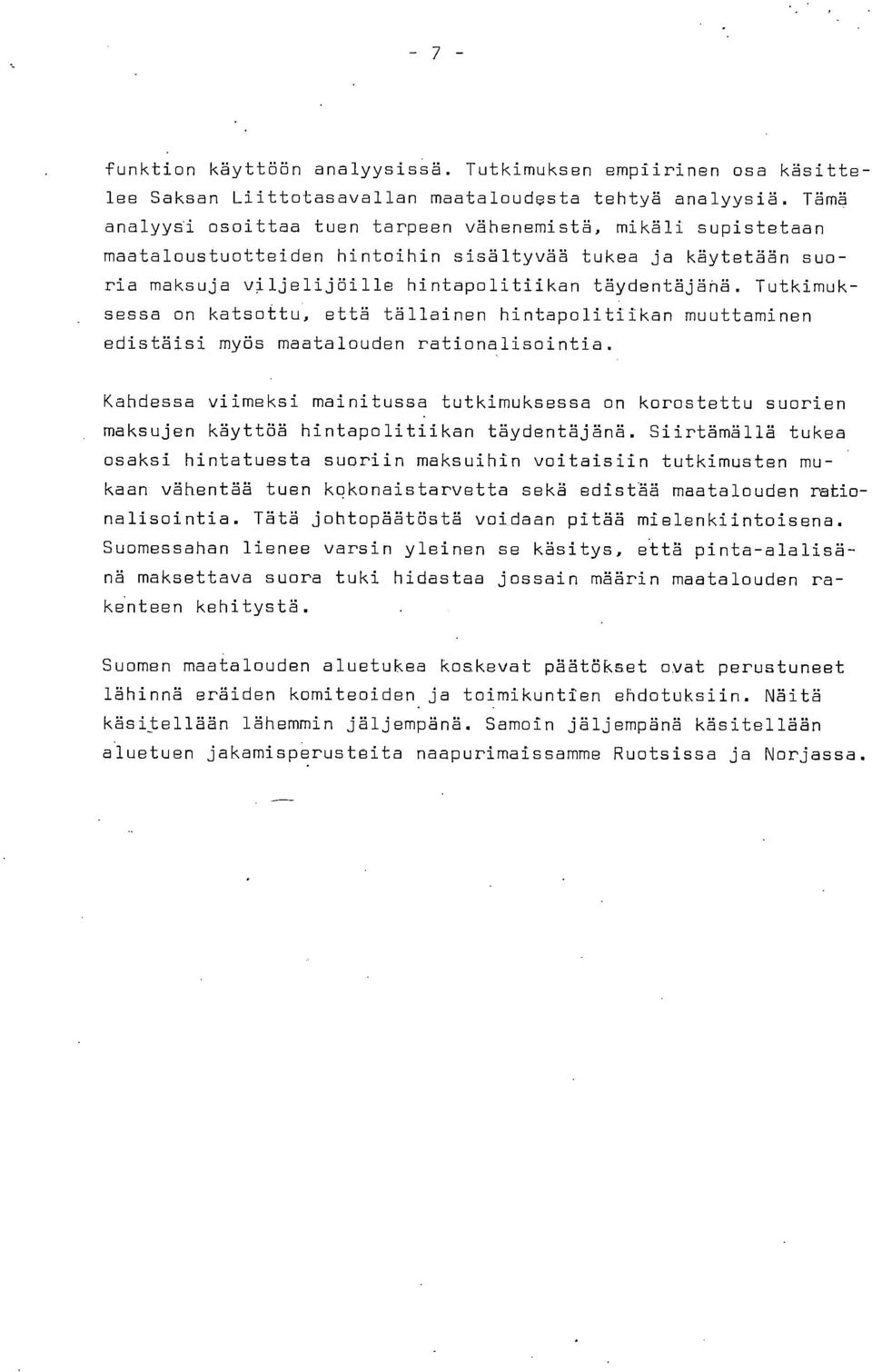 Tutkimuksessa on katsottu, että tällainen hintapolitiikan muuttaminen edistäisi myös maatalouden rationalisointia.