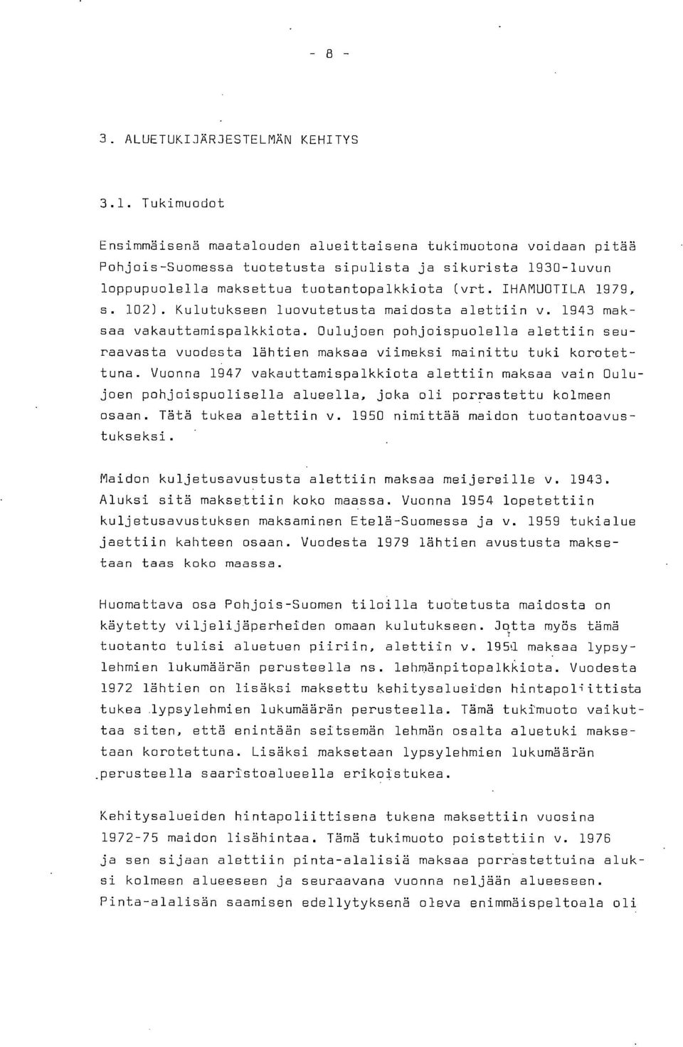 IHAMUOTILA 1979, s. 102). Kulutukseen luovutetusta maidosta alettiin v. 1943 maksaa vakauttamispalkkiota.