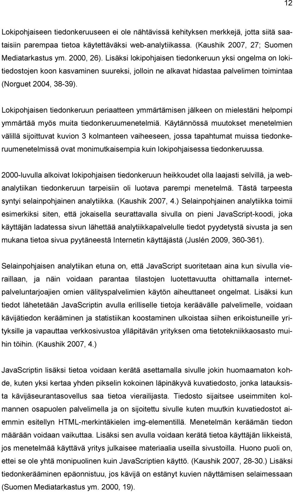 Lokipohjaisen tiedonkeruun periaatteen ymmärtämisen jälkeen on mielestäni helpompi ymmärtää myös muita tiedonkeruumenetelmiä.