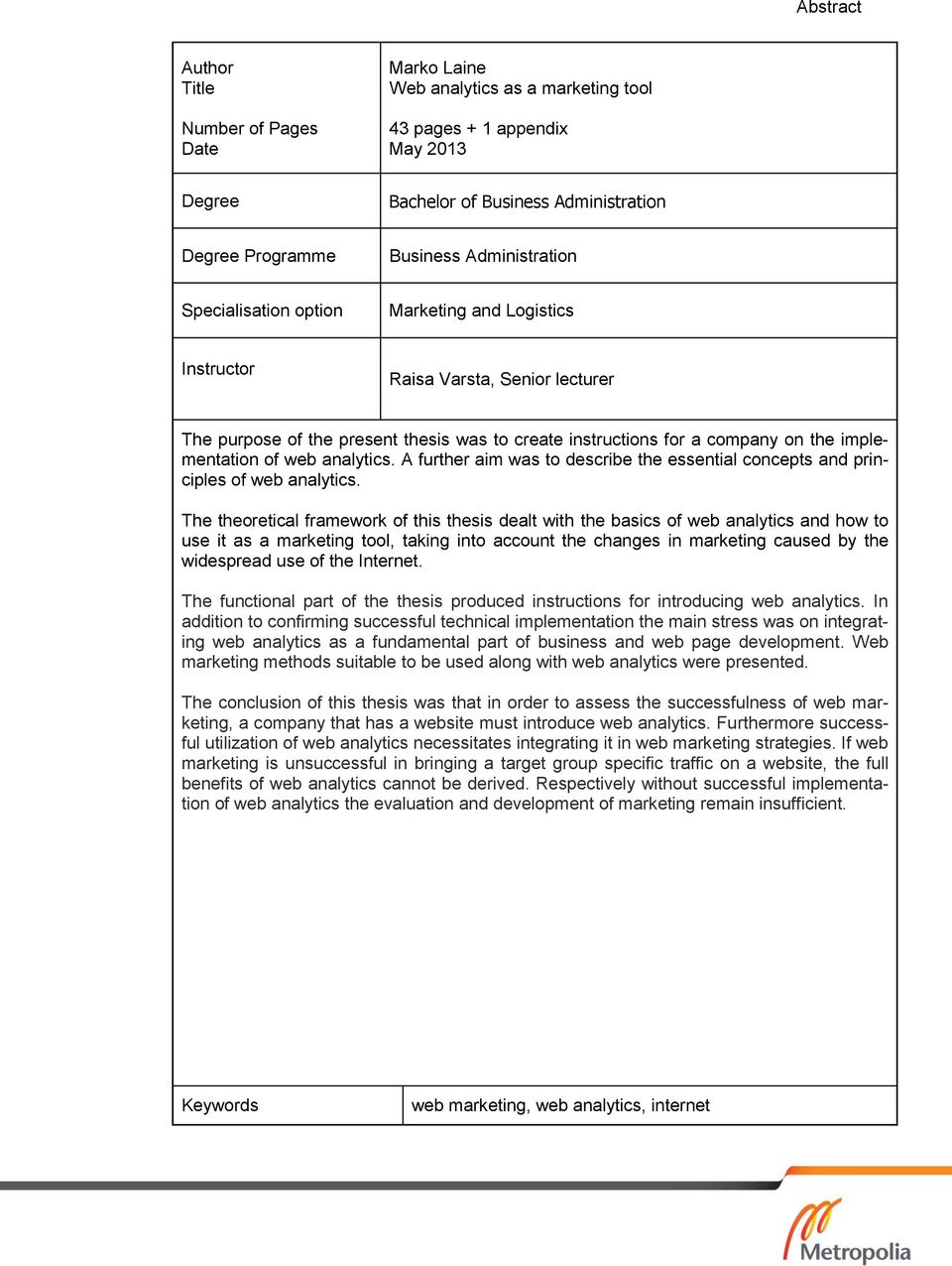 of web analytics. A further aim was to describe the essential concepts and principles of web analytics.