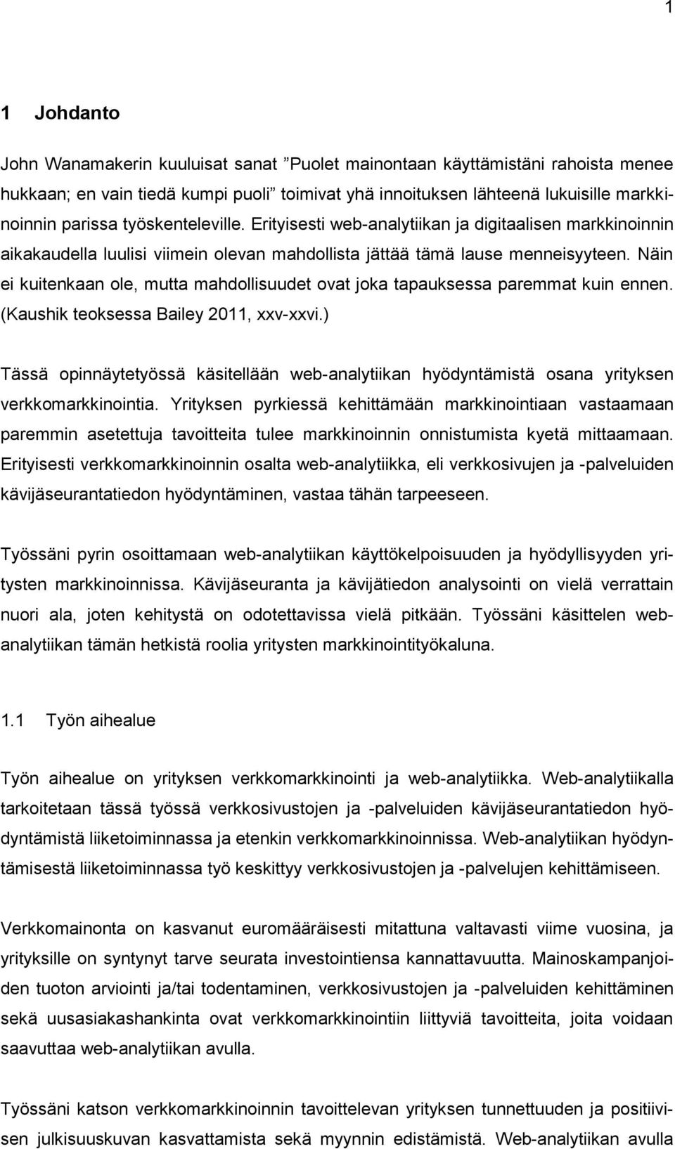 Näin ei kuitenkaan ole, mutta mahdollisuudet ovat joka tapauksessa paremmat kuin ennen. (Kaushik teoksessa Bailey 2011, xxv-xxvi.