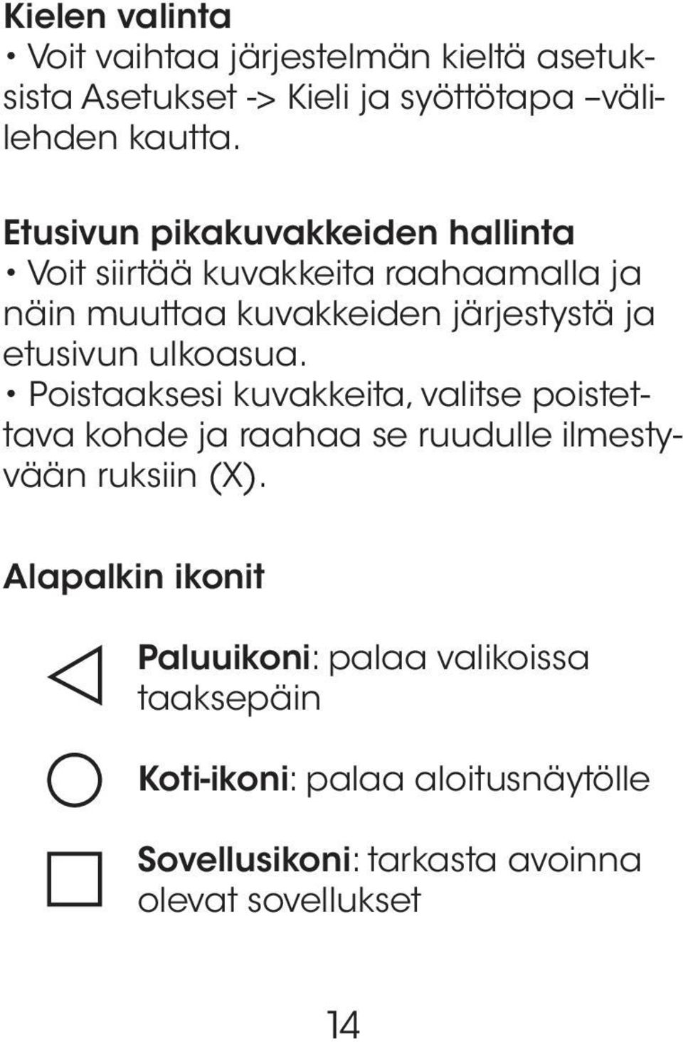 ulkoasua. Poistaaksesi kuvakkeita, valitse poistettava kohde ja raahaa se ruudulle ilmestyvään ruksiin (X).