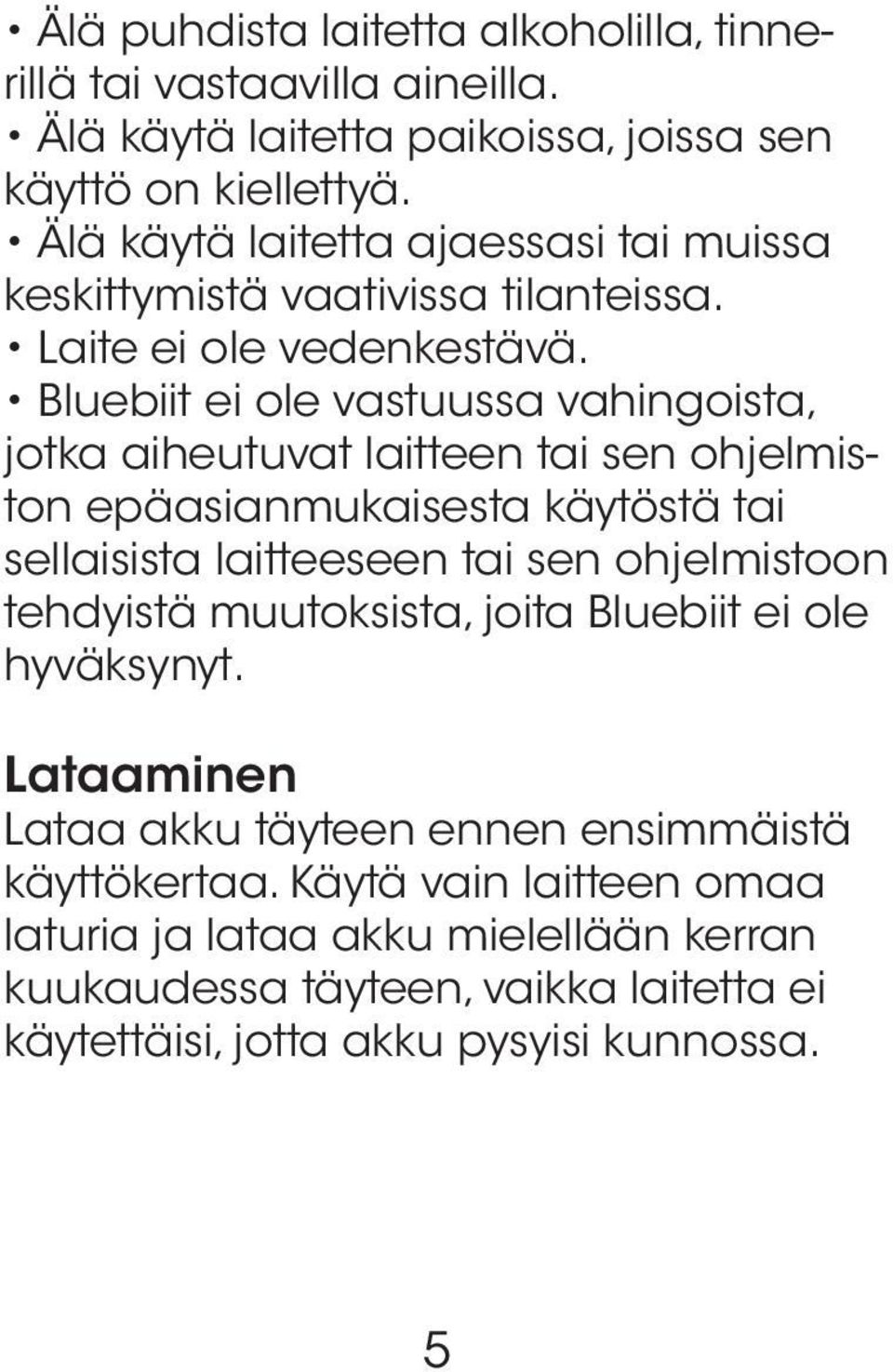 Bluebiit ei ole vastuussa vahingoista, jotka aiheutuvat laitteen tai sen ohjelmiston epäasianmukaisesta käytöstä tai sellaisista laitteeseen tai sen ohjelmistoon