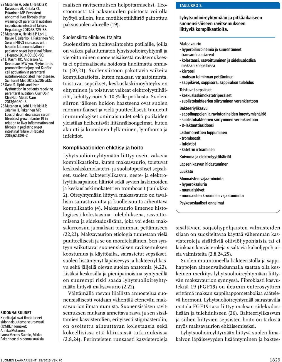 J Hepatol 2014;60:183 90. 24 El Kasmi KC, Anderson AL, Devereaux MW ym. Phytosterols promote liver injury and Kupffer cell activation in parenteral nutrition-associated liver disease.