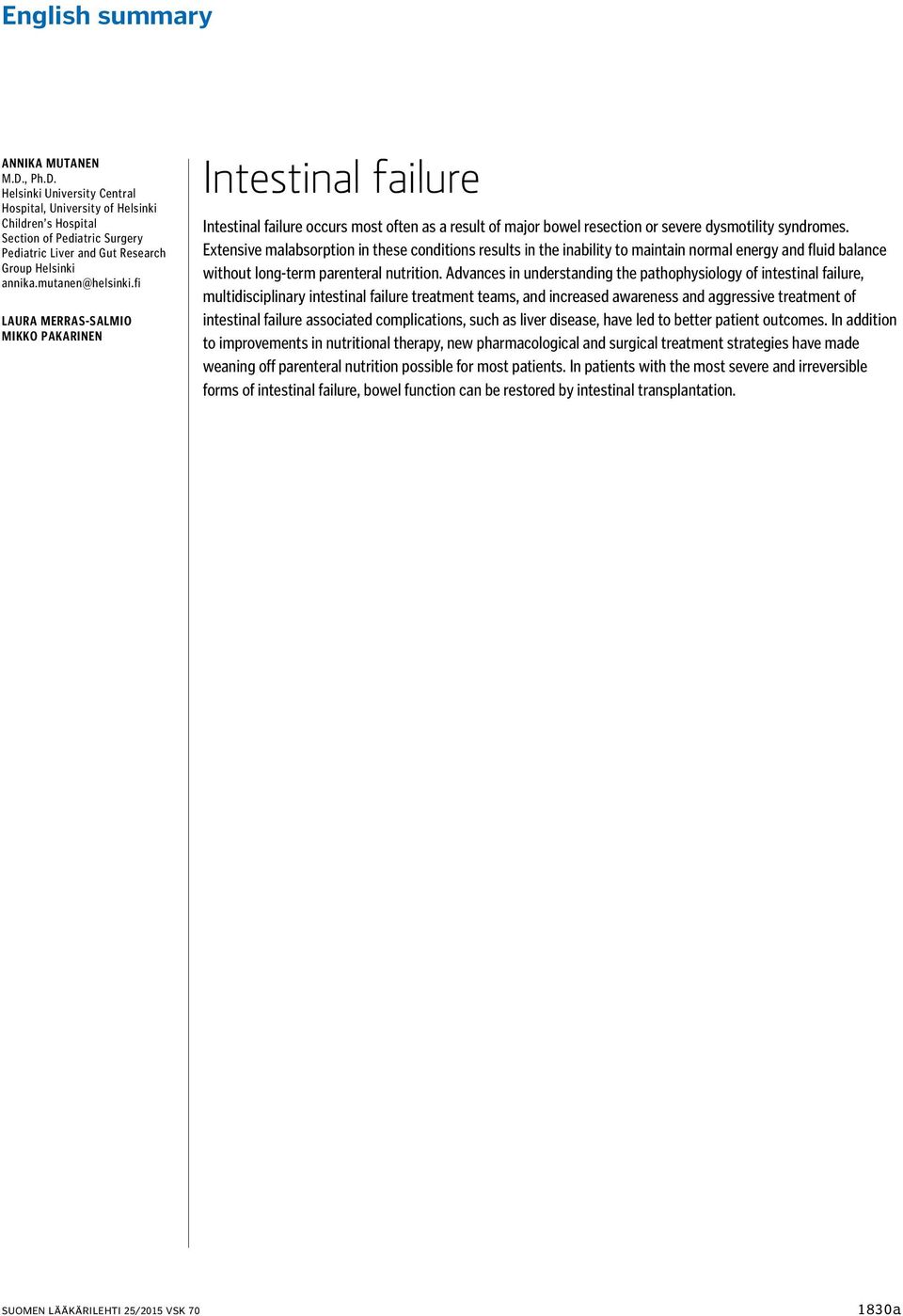 fi Laura Merras-Salmio Mikko Pakarinen Intestinal failure Intestinal failure occurs most often as a result of major bowel resection or severe dysmotility syndromes.