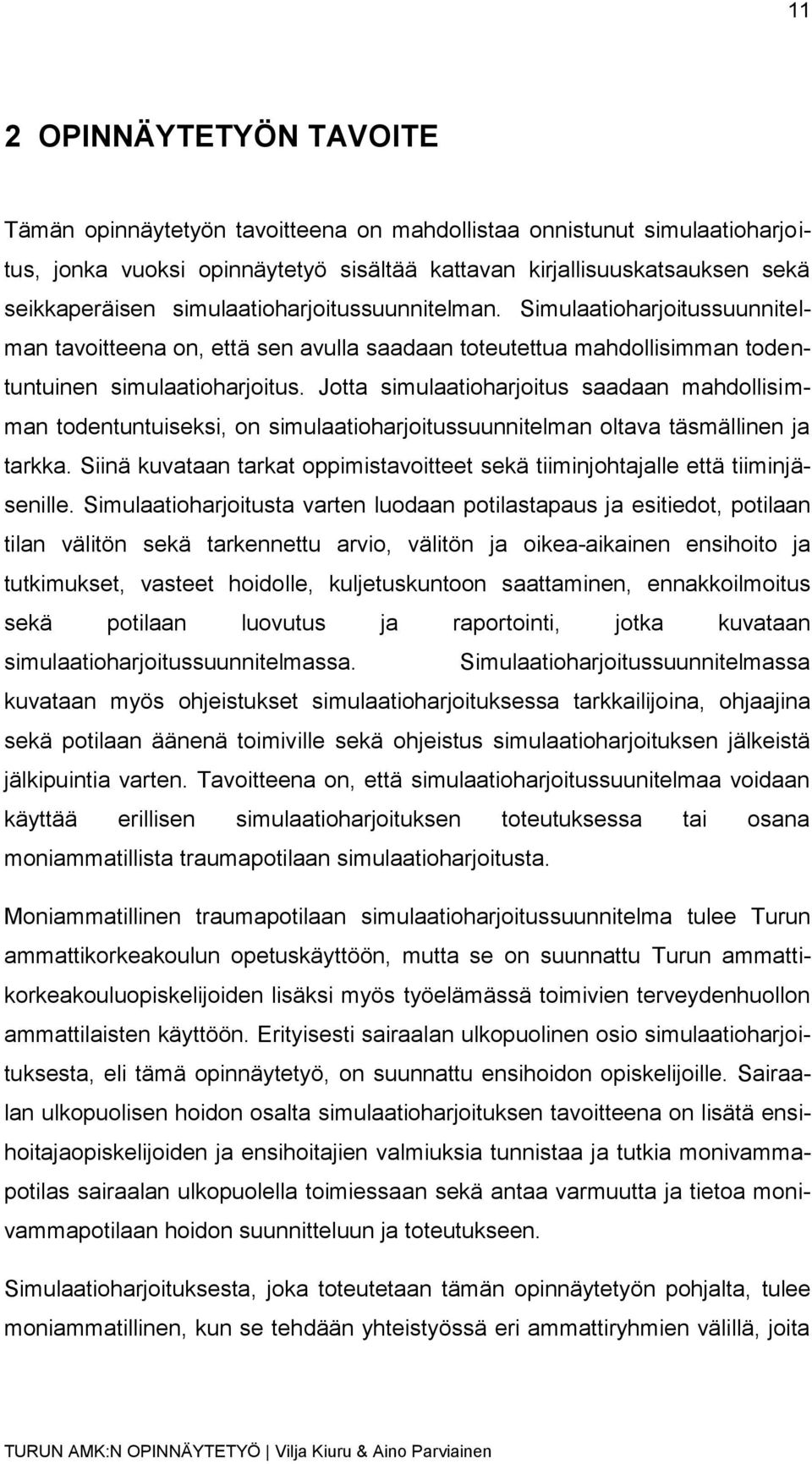 Jotta simulaatioharjoitus saadaan mahdollisimman todentuntuiseksi, on simulaatioharjoitussuunnitelman oltava täsmällinen ja tarkka.