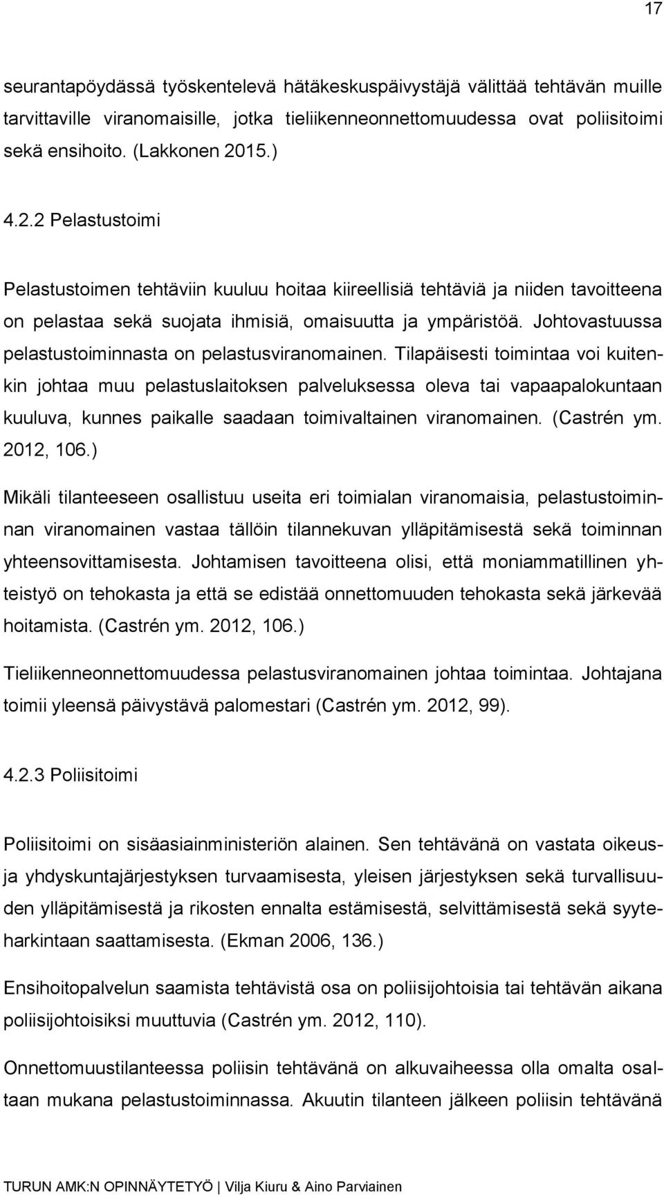 Johtovastuussa pelastustoiminnasta on pelastusviranomainen.