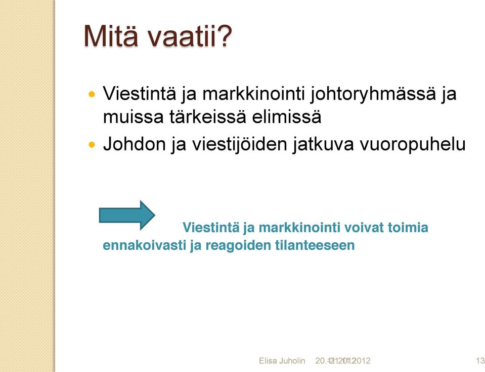 elimissä Johdon ja viestijöiden jatkuva vuoropuhelu Viestintä