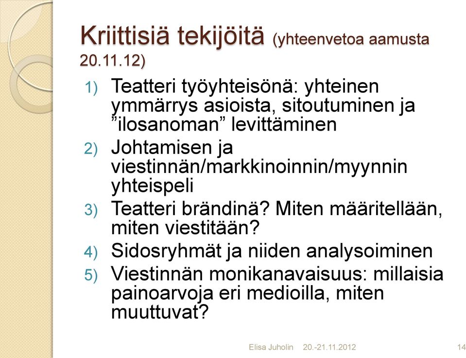 viestinnän/markkinoinnin/myynnin yhteispeli 3) Teatteri brändinä?