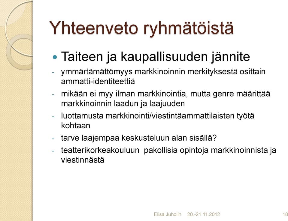 ja laajuuden - luottamusta markkinointi/viestintäammattilaisten työtä kohtaan - tarve laajempaa keskusteluun