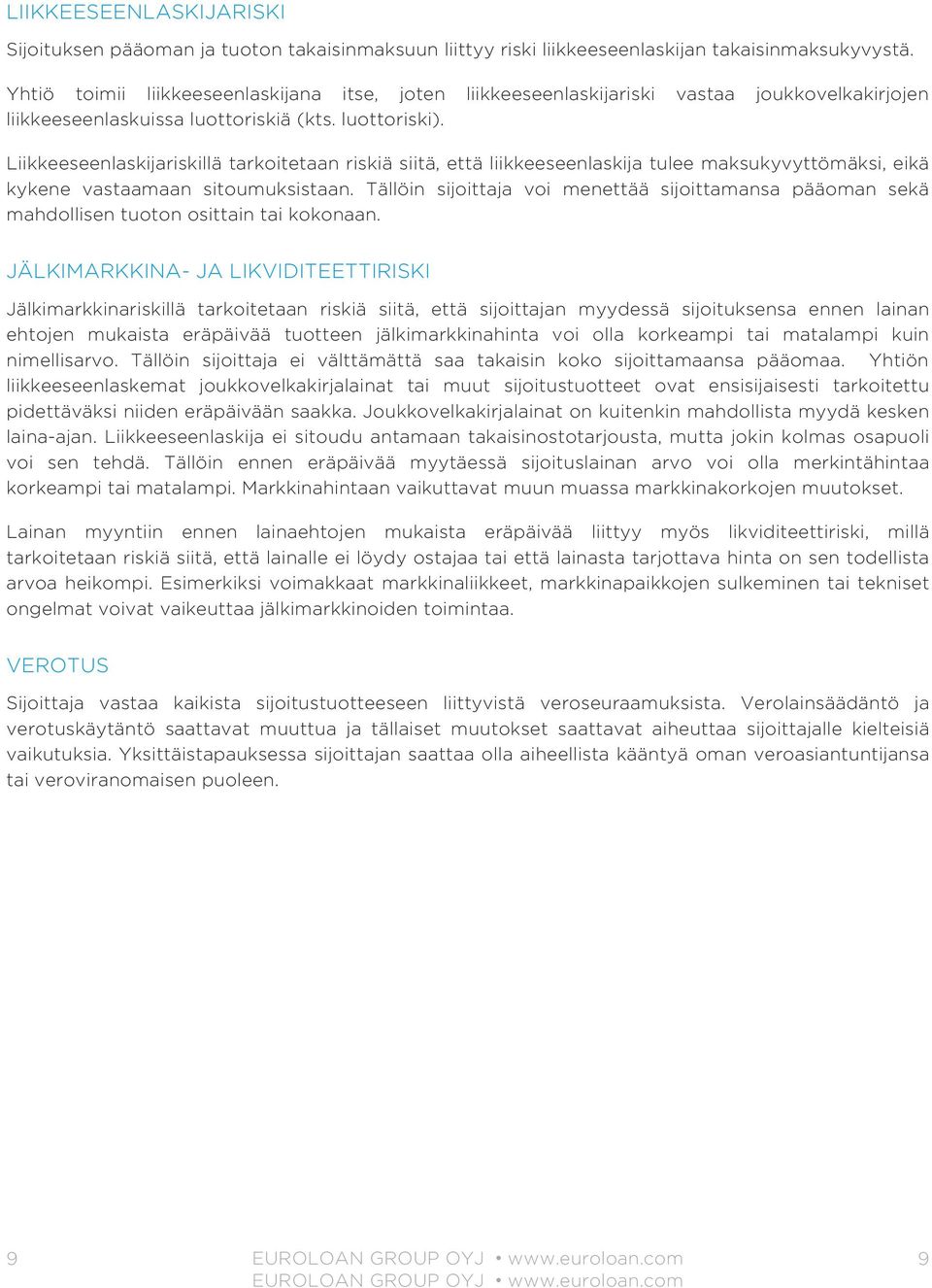 Liikkeeseenlaskijariskillä tarkoitetaan riskiä siitä, että liikkeeseenlaskija tulee maksukyvyttömäksi, eikä kykene vastaamaan sitoumuksistaan.