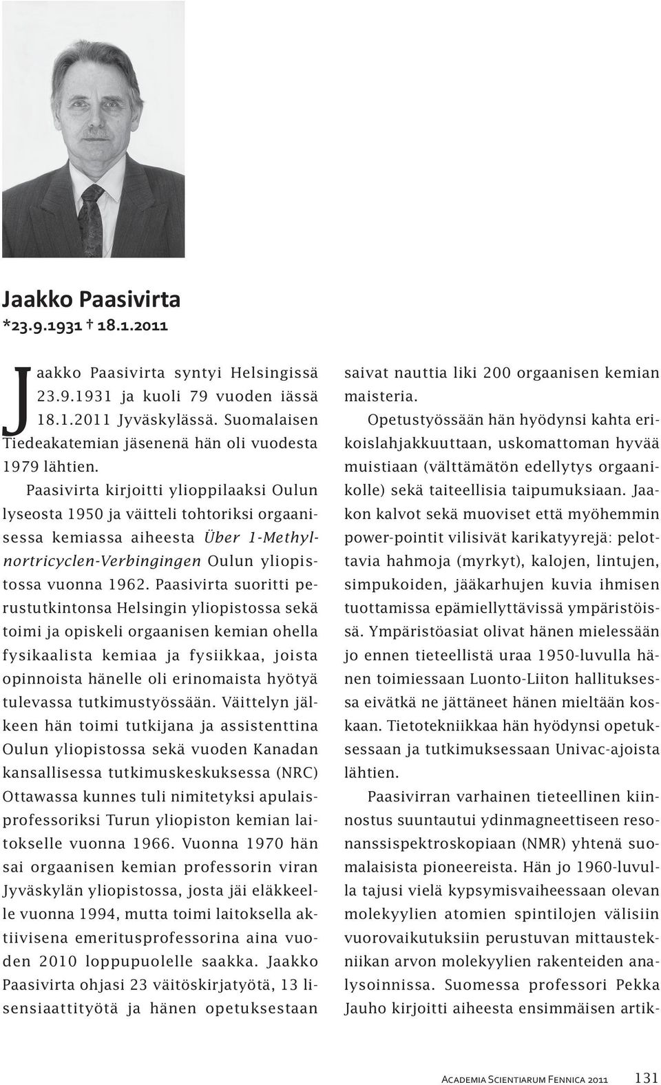 Paasivirta kirjoitti ylioppilaaksi Oulun lyseosta 1950 ja väitteli tohtoriksi orgaanisessa kemiassa aiheesta Über 1-Methyl nortricyclen-verbingingen Oulun yliopistossa vuonna 1962.