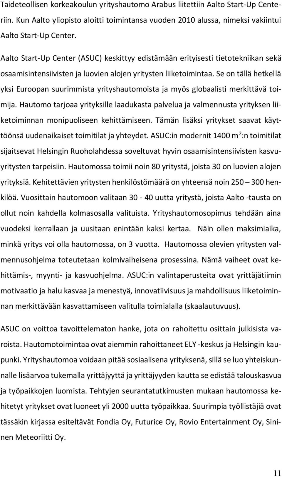 Se on tällä hetkellä yksi Euroopan suurimmista yrityshautomoista ja myös globaalisti merkittävä toimija.