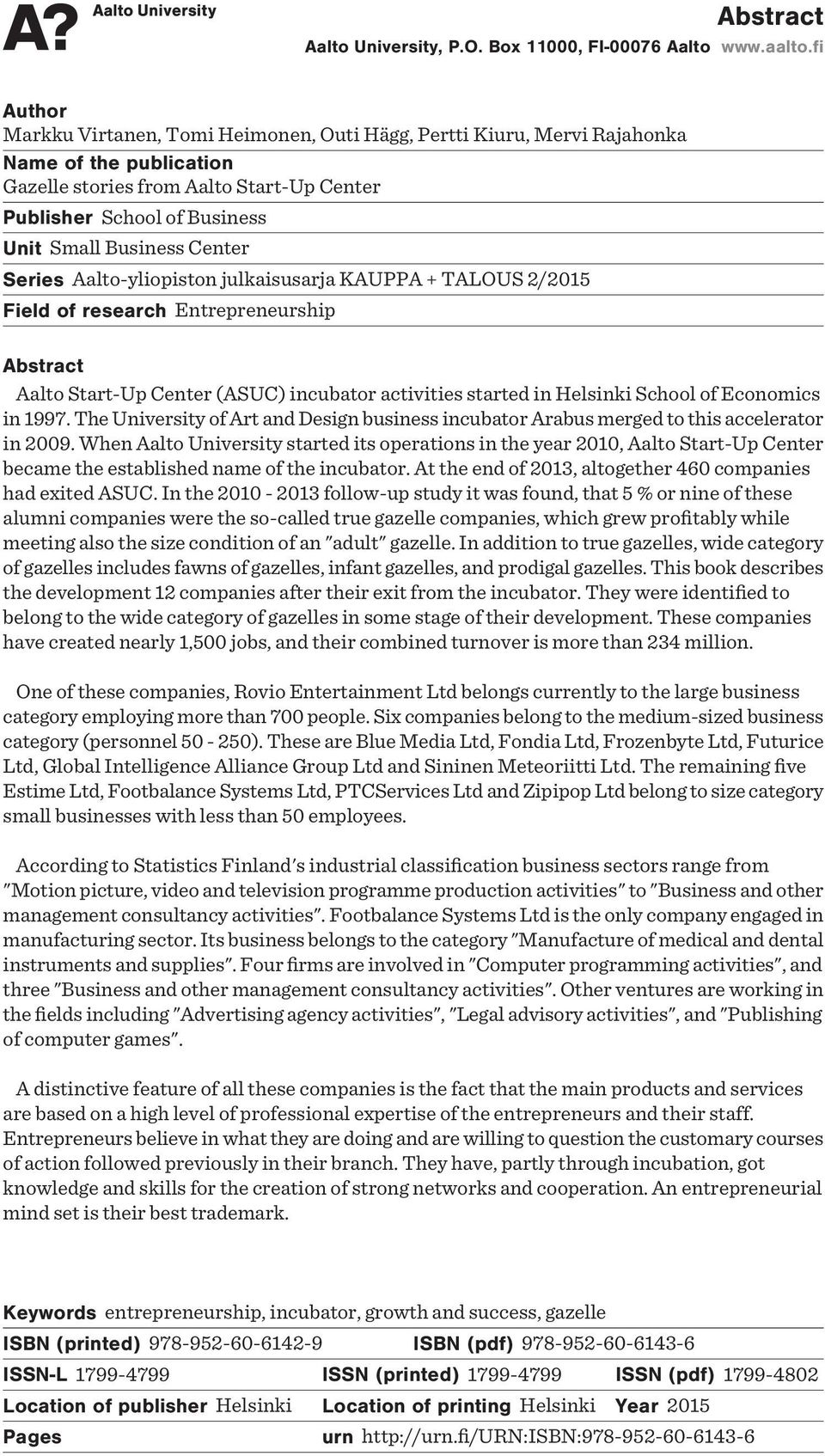 Center Series Aalto-yliopiston julkaisusarja KAUPPA + TALOUS 2/2015 Field of research Entrepreneurship Abstract Aalto Start-Up Center (ASUC) incubator activities started in Helsinki School of