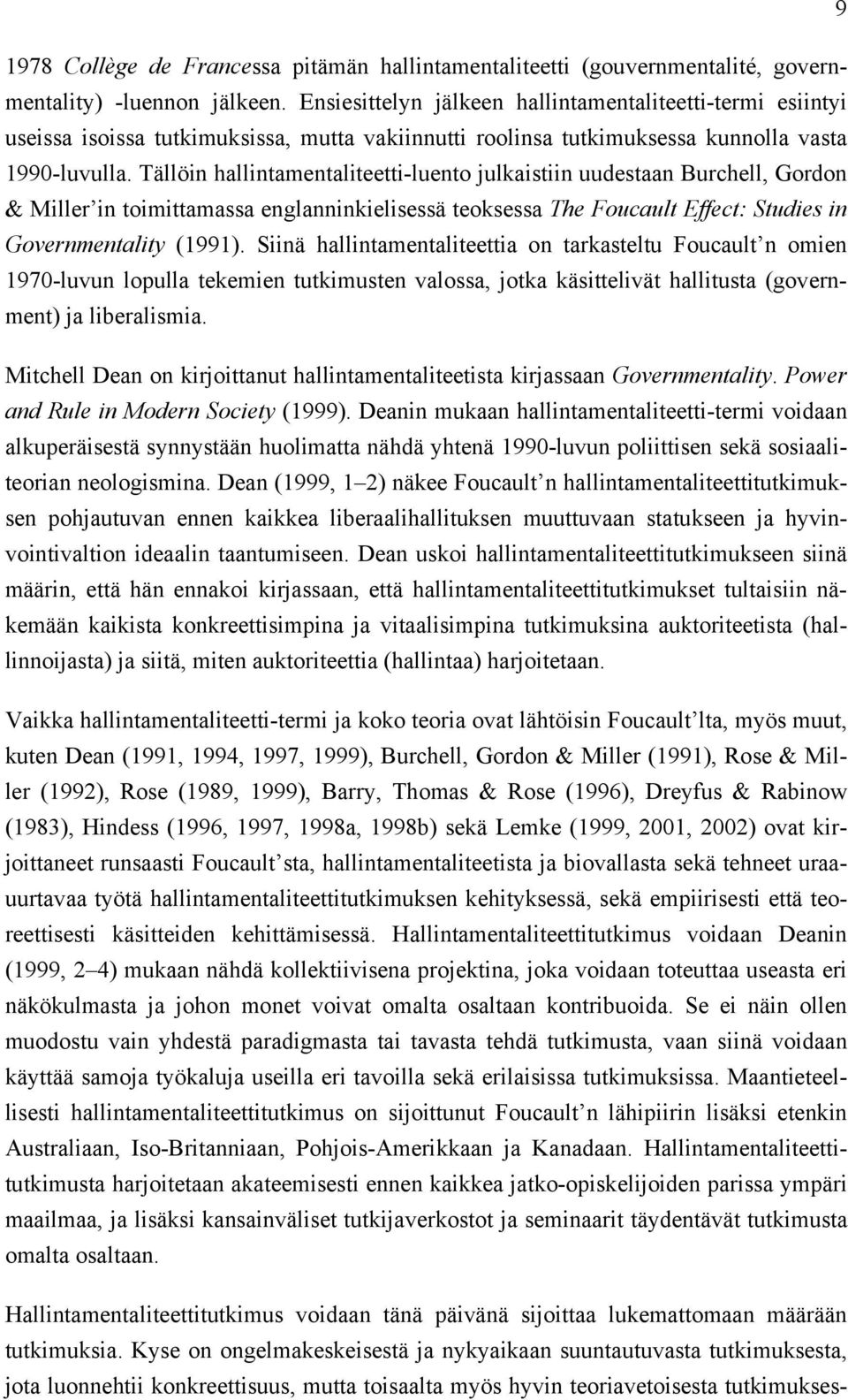 Tällöin hallintamentaliteetti-luento julkaistiin uudestaan Burchell, Gordon & Miller in toimittamassa englanninkielisessä teoksessa The Foucault Effect: Studies in Governmentality (1991).