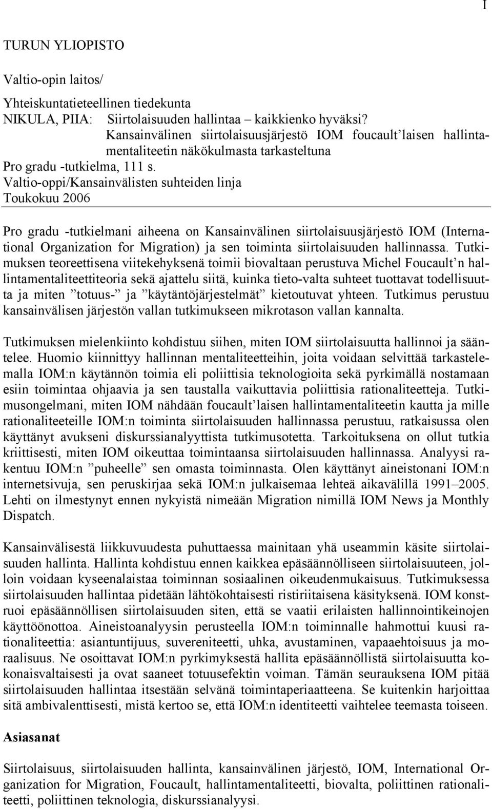 Valtio-oppi/Kansainvälisten suhteiden linja Toukokuu 2006 Pro gradu -tutkielmani aiheena on Kansainvälinen siirtolaisuusjärjestö IOM (International Organization for Migration) ja sen toiminta