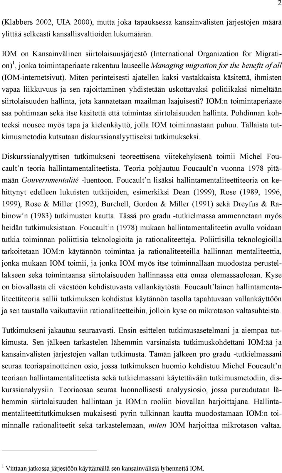 Miten perinteisesti ajatellen kaksi vastakkaista käsitettä, ihmisten vapaa liikkuvuus ja sen rajoittaminen yhdistetään uskottavaksi politiikaksi nimeltään siirtolaisuuden hallinta, jota kannatetaan