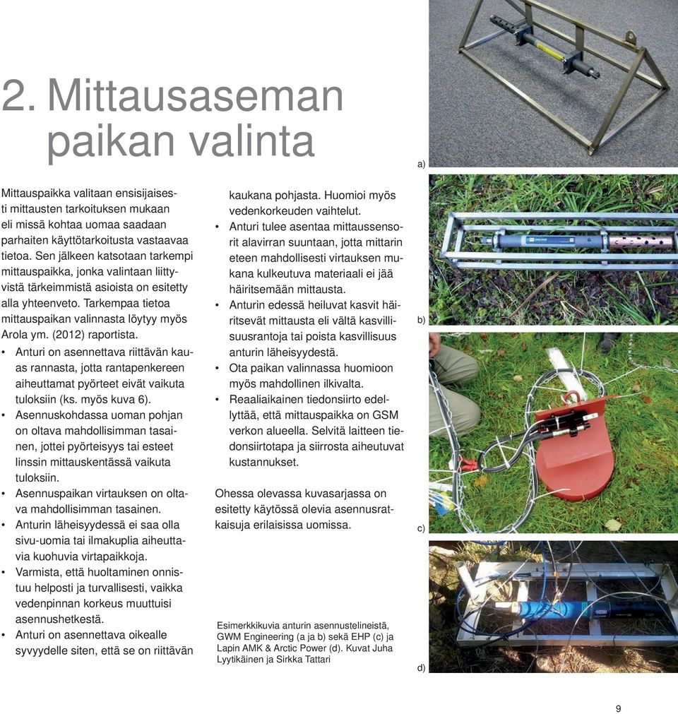 (2012) raportista. Anturi on asennettava riittävän kauas rannasta, jotta rantapenkereen aiheuttamat pyörteet eivät vaikuta tuloksiin (ks. myös kuva 6).