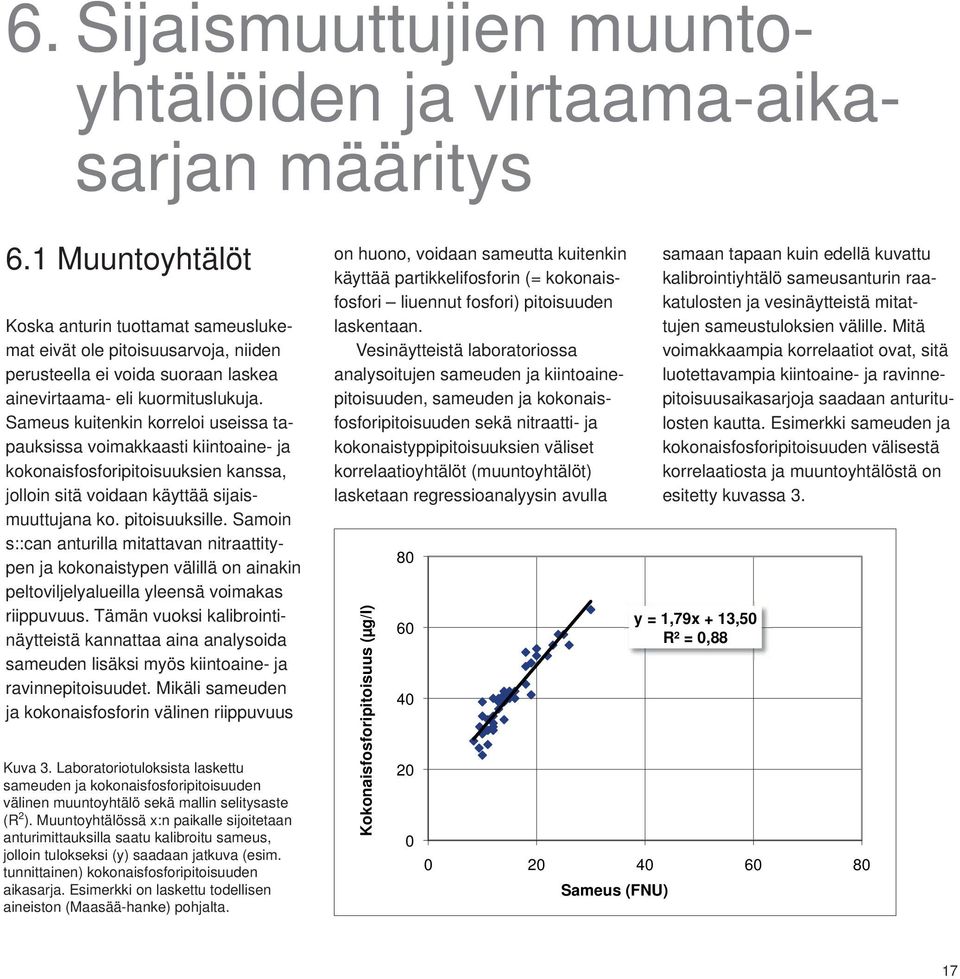 Sameus kuitenkin korreloi useissa tapauksissa voimakkaasti kiintoaine- ja kokonaisfosforipitoisuuksien kanssa, jolloin sitä voidaan käyttää sijaismuuttujana ko. pitoisuuksille.