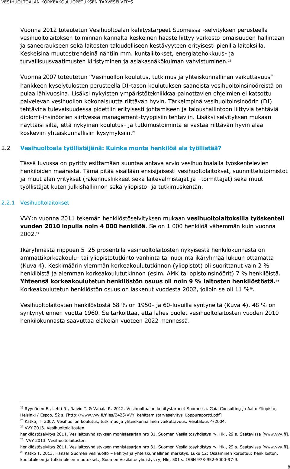 kuntaliitokset, energiatehokkuus- ja turvallisuusvaatimusten kiristyminen ja asiakasnäkökulman vahvistuminen.