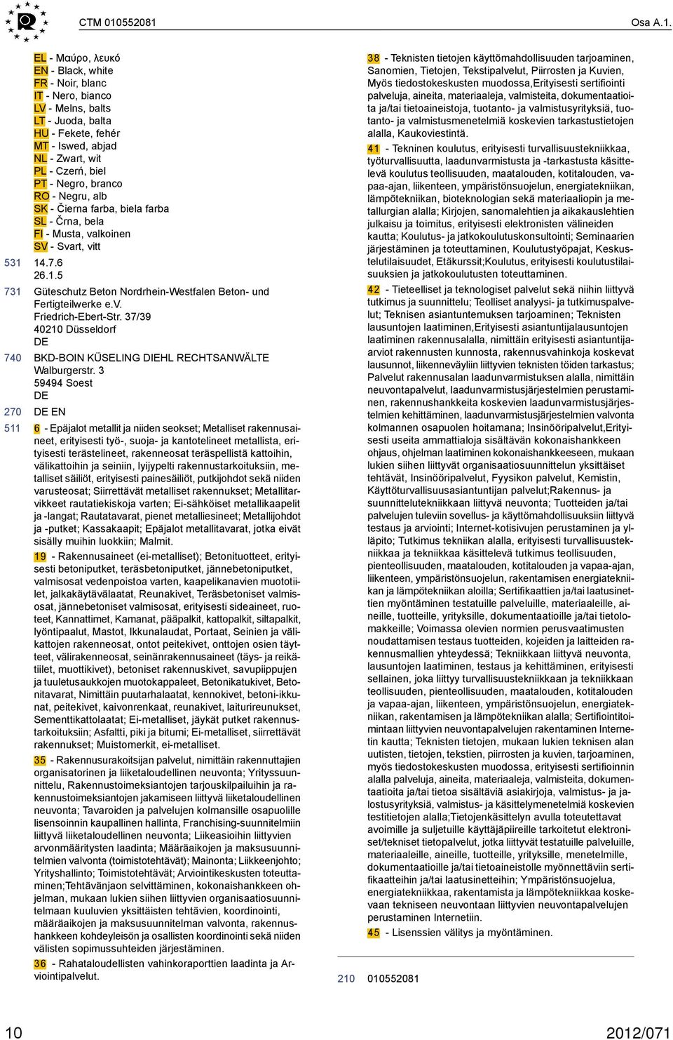 Negro, branco RO - Negru, alb SK - Čierna farba, biela farba SL - Črna, bela FI - Musta, valkoinen SV - Svart, vitt 14.7.6 26.1.5 Güteschutz Beton Nordrhein-Westfalen Beton- und Fertigteilwerke e.v. Friedrich-Ebert-Str.