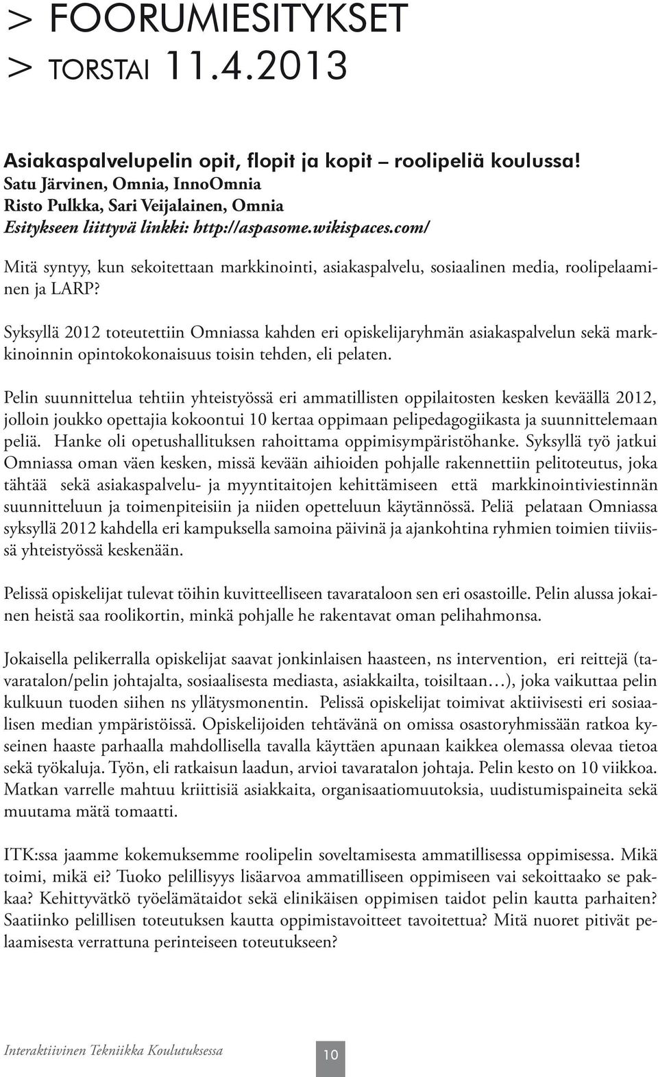 com/ Mitä syntyy, kun sekoitettaan markkinointi, asiakaspalvelu, sosiaalinen media, roolipelaaminen ja LARP?