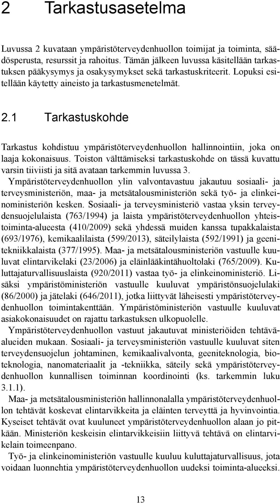 1 Tarkastuskohde Tarkastus kohdistuu ympäristöterveydenhuollon hallinnointiin, joka on laaja kokonaisuus.