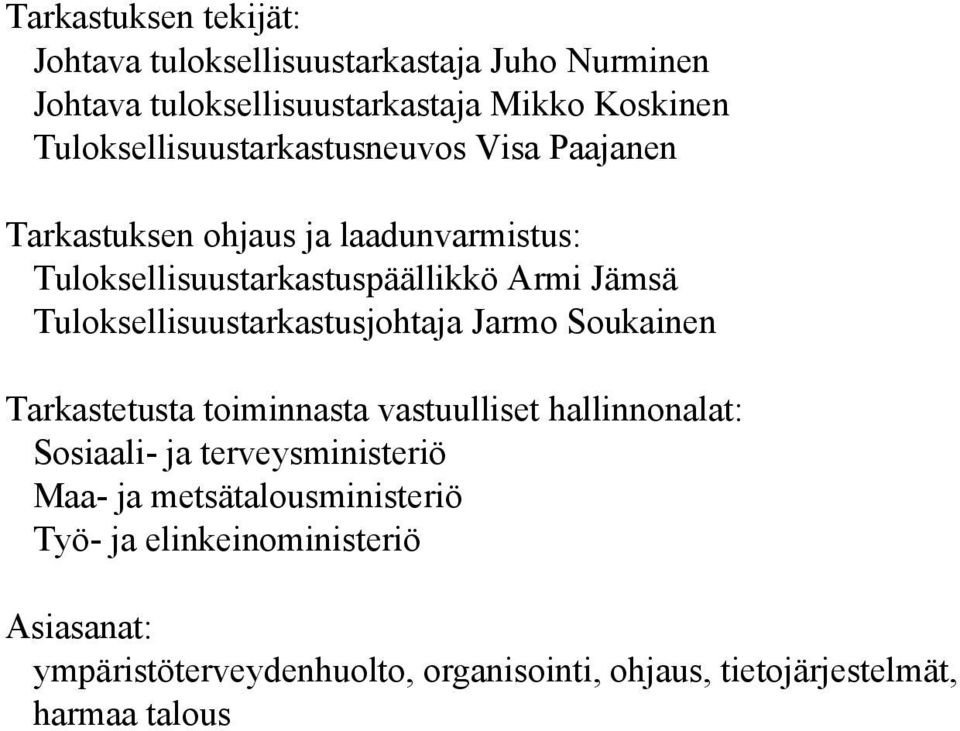 Tuloksellisuustarkastusjohtaja Jarmo Soukainen Tarkastetusta toiminnasta vastuulliset hallinnonalat: Sosiaali- ja terveysministeriö