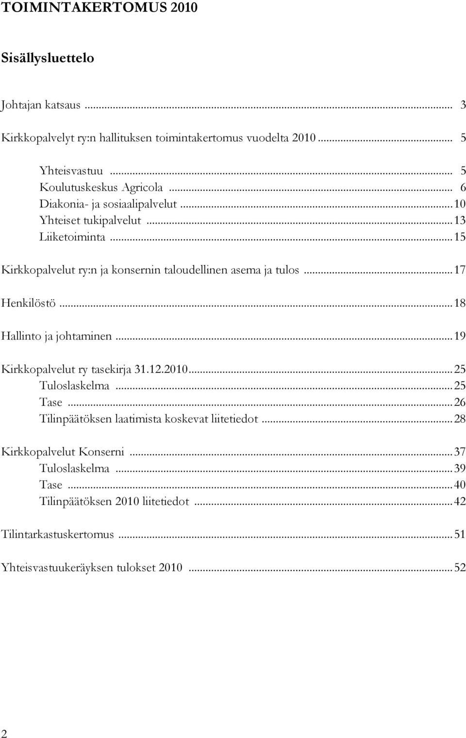 .. 18 Hallinto ja johtaminen... 19 Kirkkopalvelut ry tasekirja 31.12.2010... 25 Tuloslaskelma... 25 Tase... 26 Tilinpäätöksen laatimista koskevat liitetiedot.