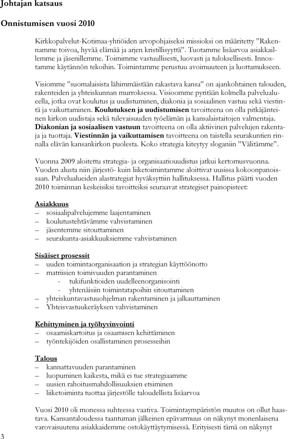 Visiomme suomalaisista lähimmäistään rakastava kansa on ajankohtainen talouden, rakenteiden ja yhteiskunnan murroksessa.