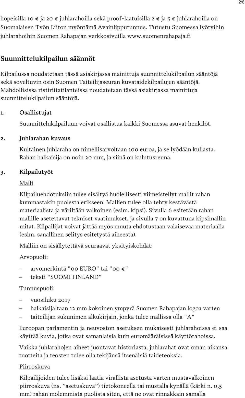 fi Suunnittelukilpailun ilpailun säännöt Kilpailussa noudatetaan tässä asiakirjassa mainittuja suunnittelukilpailun sääntöjä sekä soveltuvin osin Suomen Taiteilijaseuran kuvataidekilpailujen sääntöjä.