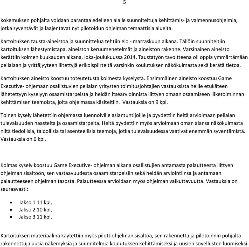 Varsinainen aineisto kerättiin kolmen kuukauden aikana, loka-joulukuussa 2014.