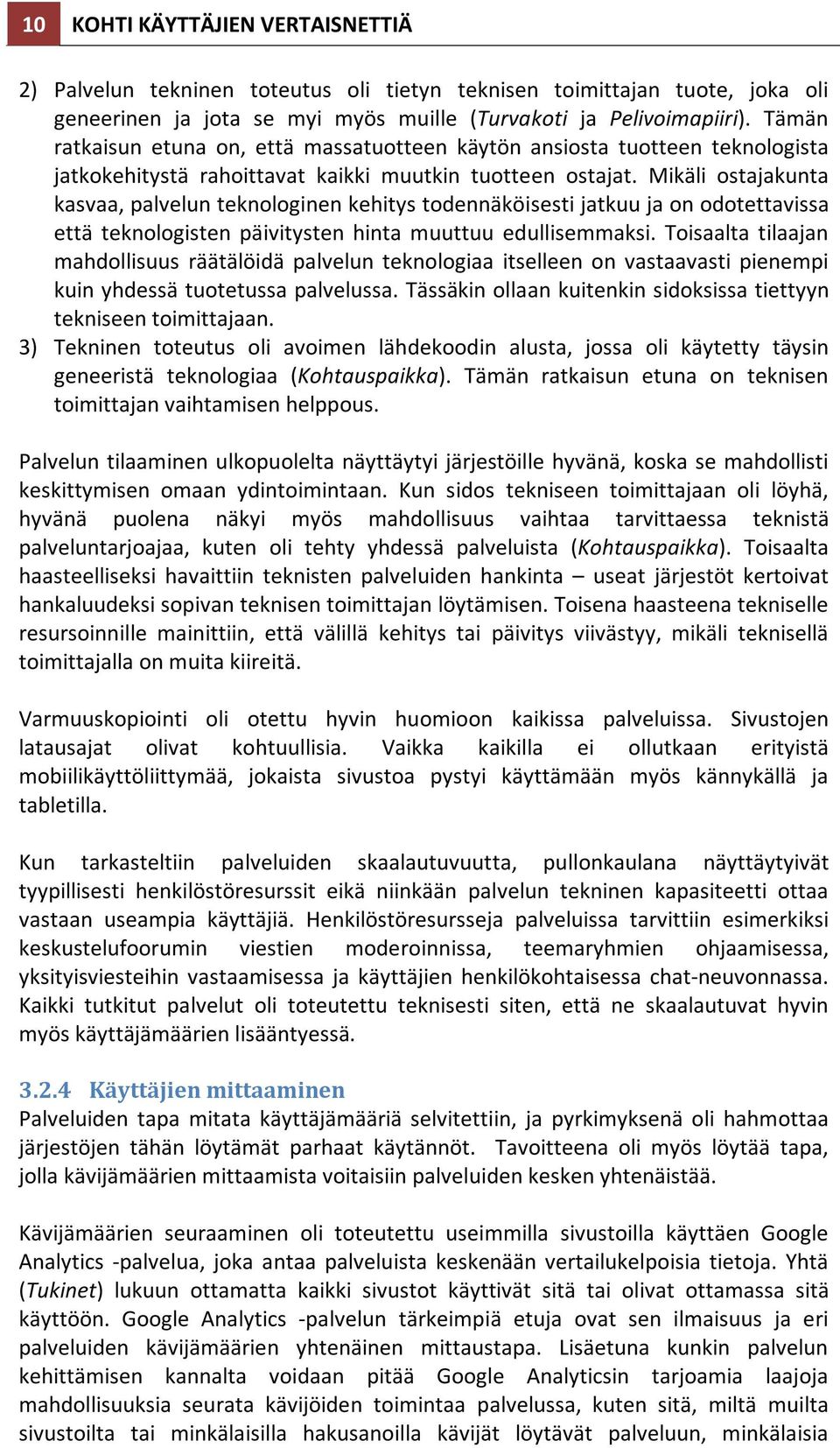 Mikäli ostajakunta kasvaa, palvelun teknologinen kehitys todennäköisesti jatkuu ja on odotettavissa että teknologisten päivitysten hinta muuttuu edullisemmaksi.