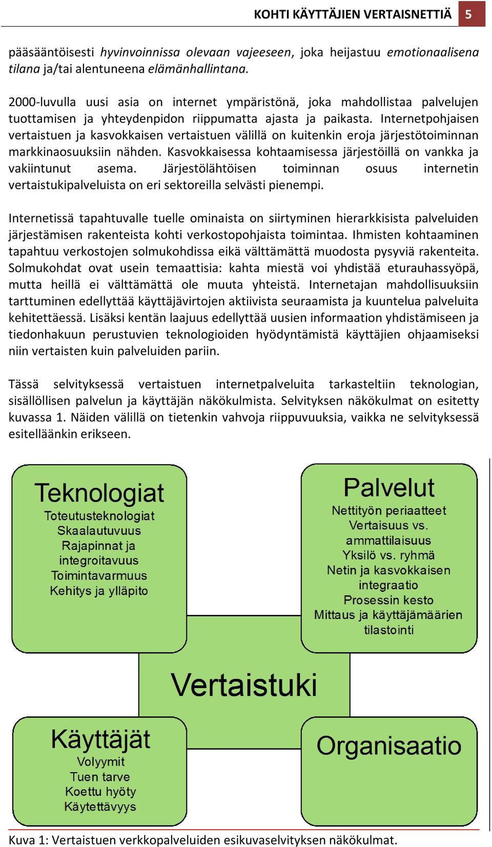 Internetpohjaisen vertaistuen ja kasvokkaisen vertaistuen välillä on kuitenkin eroja järjestötoiminnan markkinaosuuksiin nähden.