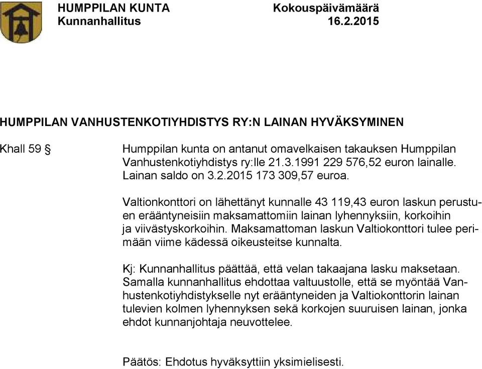 Valtionkonttori on lähettänyt kunnalle 43 119,43 euron laskun perustuen erääntyneisiin maksamattomiin lainan lyhennyksiin, korkoihin ja viivästyskorkoihin.