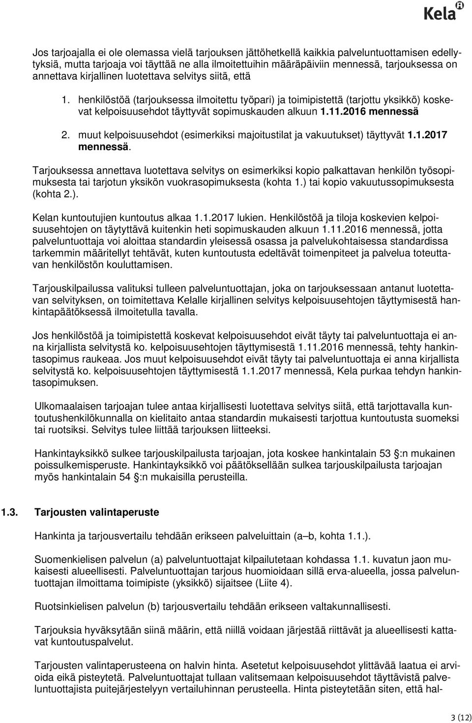 2016 mennessä 2. muut kelpoisuusehdot (esimerkiksi majoitustilat ja vakuutukset) täyttyvät 1.1.2017 mennessä.