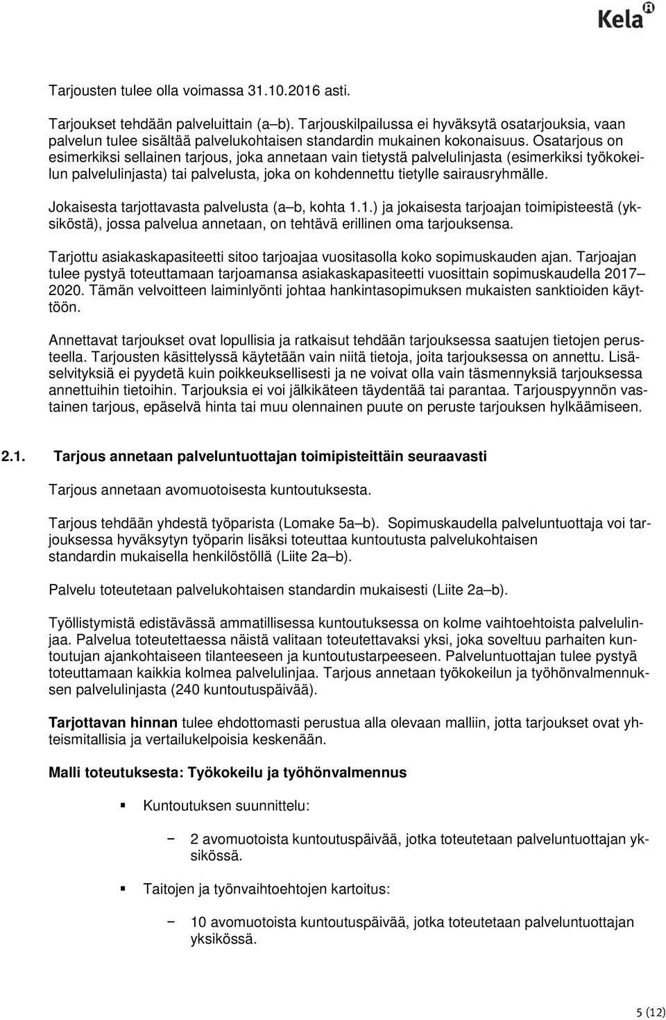 Osatarjous on esimerkiksi sellainen tarjous, joka annetaan vain tietystä palvelulinjasta (esimerkiksi työkokeilun palvelulinjasta) tai palvelusta, joka on kohdennettu tietylle sairausryhmälle.