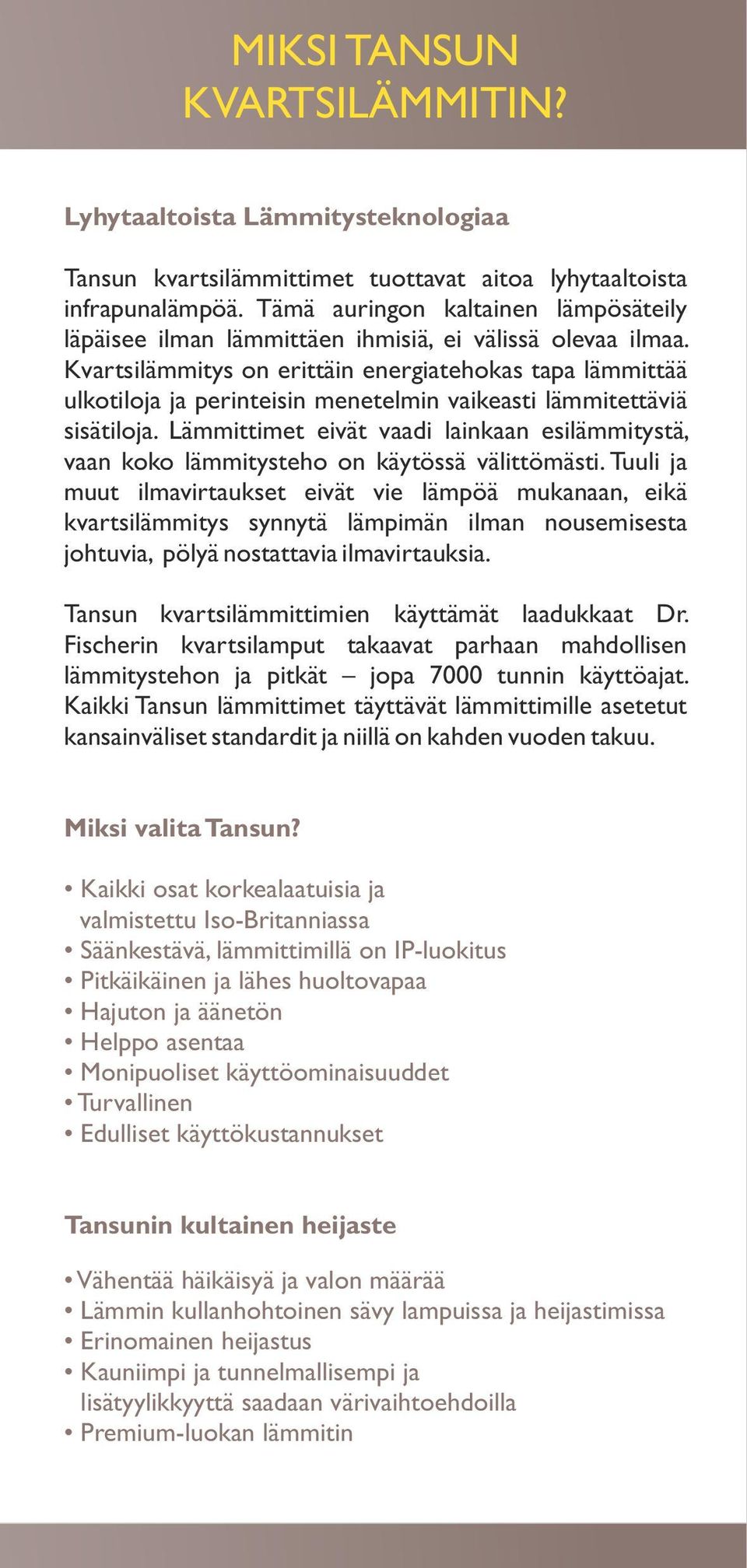 Kvartsilämmitys on erittäin energiatehokas tapa lämmittää ulkotiloja ja perinteisin menetelmin vaikeasti lämmitettäviä sisätiloja.