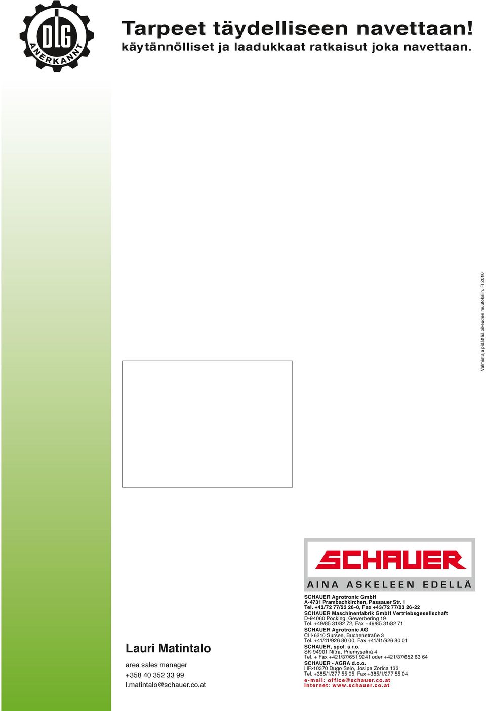 +43/72 77/23 26-0, Fax +43/72 77/23 26-22 SCHAUER Maschinenfabrik GmbH Vertriebsgesellschaft D-94060 Pocking, Gewerbering 19 Tel.