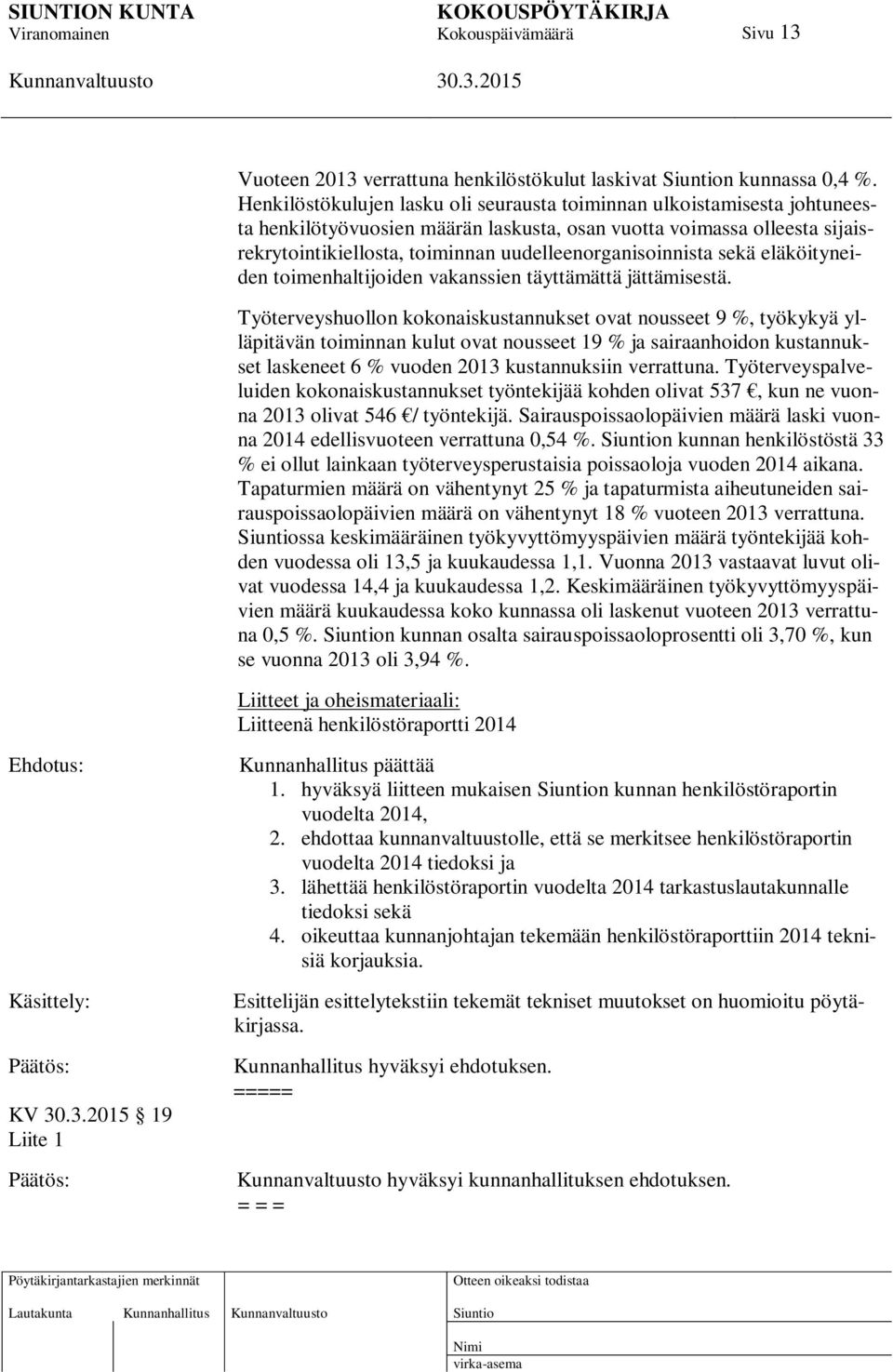 uudelleenorganisoinnista sekä eläköityneiden toimenhaltijoiden vakanssien täyttämättä jättämisestä.