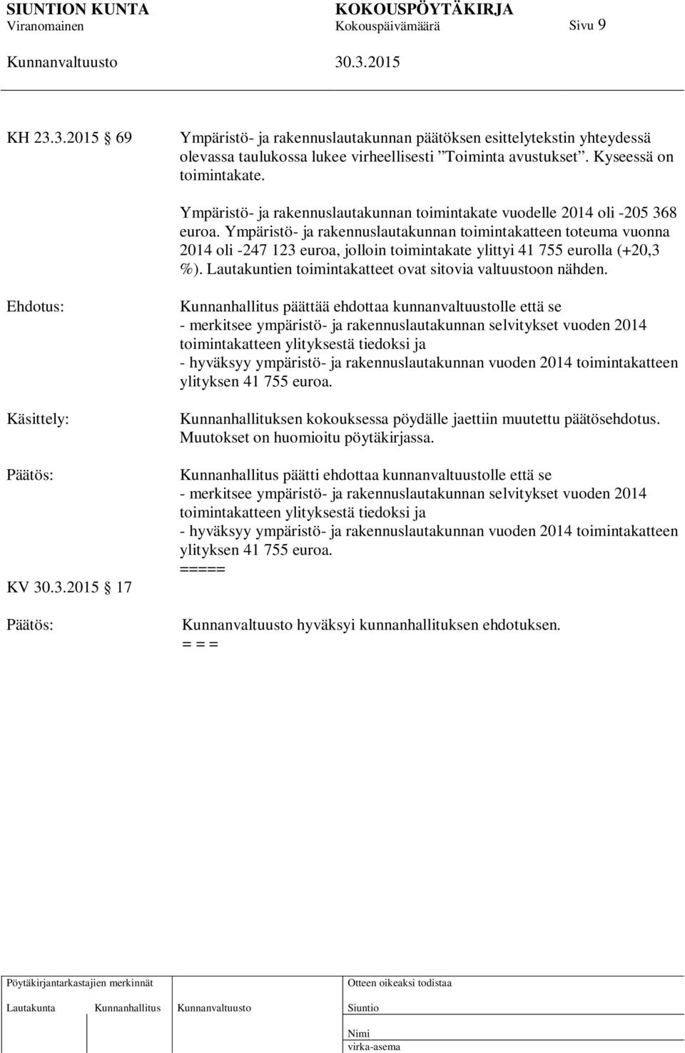 Ympäristö- ja rakennuslautakunnan toimintakatteen toteuma vuonna 2014 oli -247 123 euroa, jolloin toimintakate ylittyi 41 755 eurolla (+20,3 %).