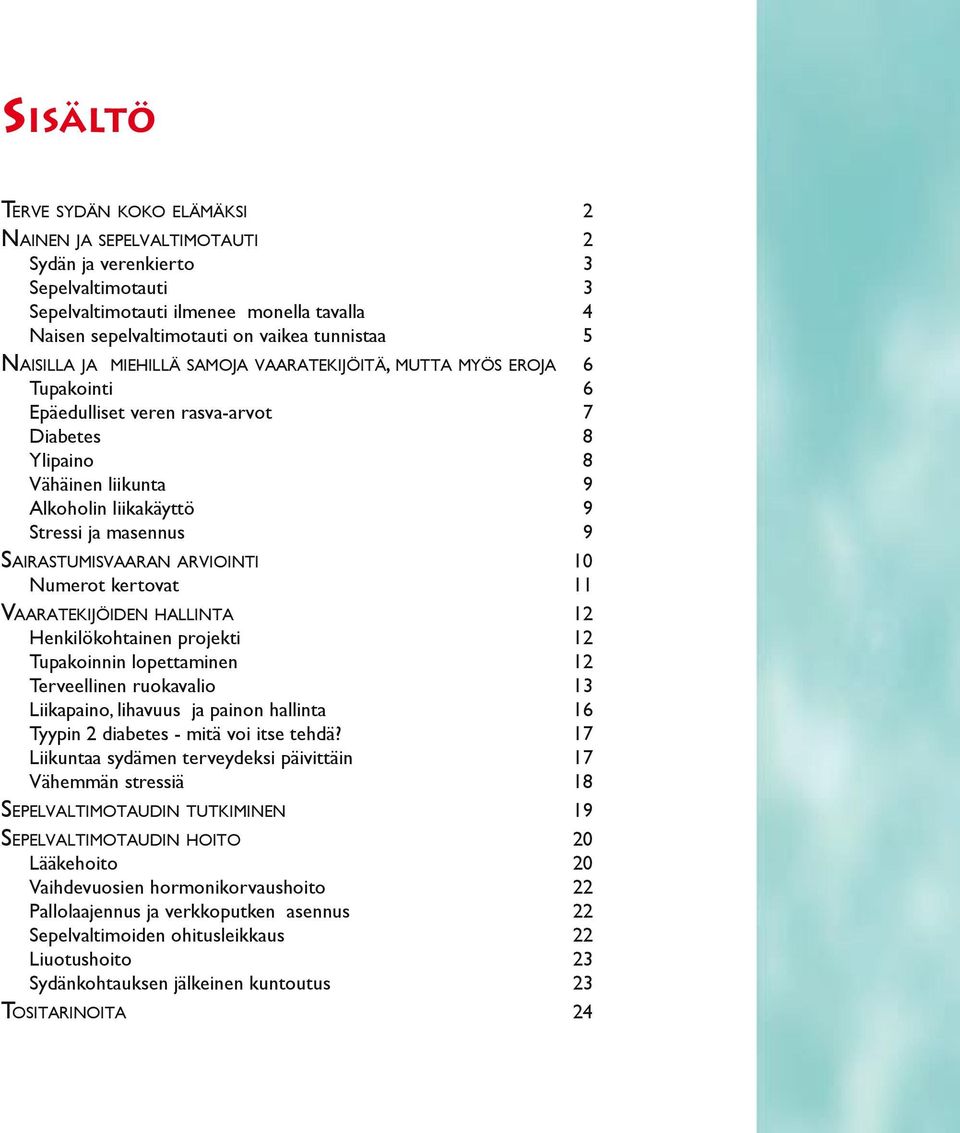 SAIRASTUMISVAARAN ARVIOINTI 10 Numerot kertovat 11 VAARATEKIJÖIDEN HALLINTA 12 Henkilökohtainen projekti 12 Tupakoinnin lopettaminen 12 Terveellinen ruokavalio 13 Liikapaino, lihavuus ja painon