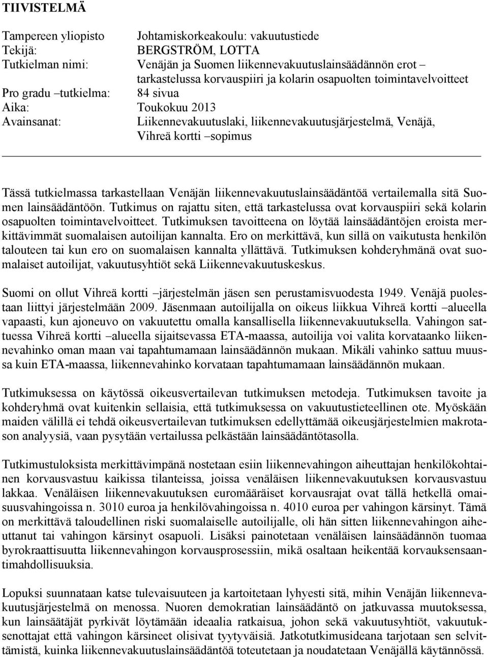 tarkastellaan Venäjän liikennevakuutuslainsäädäntöä vertailemalla sitä Suomen lainsäädäntöön.