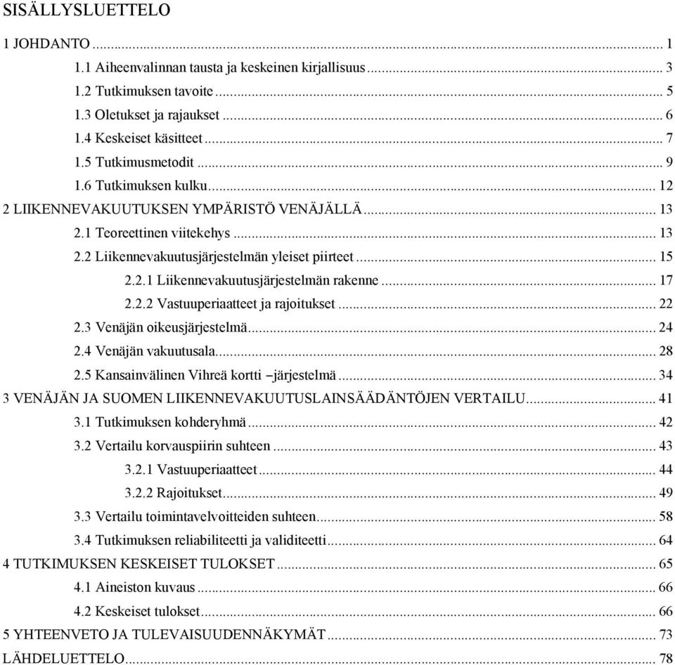 .. 17 2.2.2 Vastuuperiaatteet ja rajoitukset... 22 2.3 Venäjän oikeusjärjestelmä... 24 2.4 Venäjän vakuutusala... 28 2.5 Kansainvälinen Vihreä kortti järjestelmä.