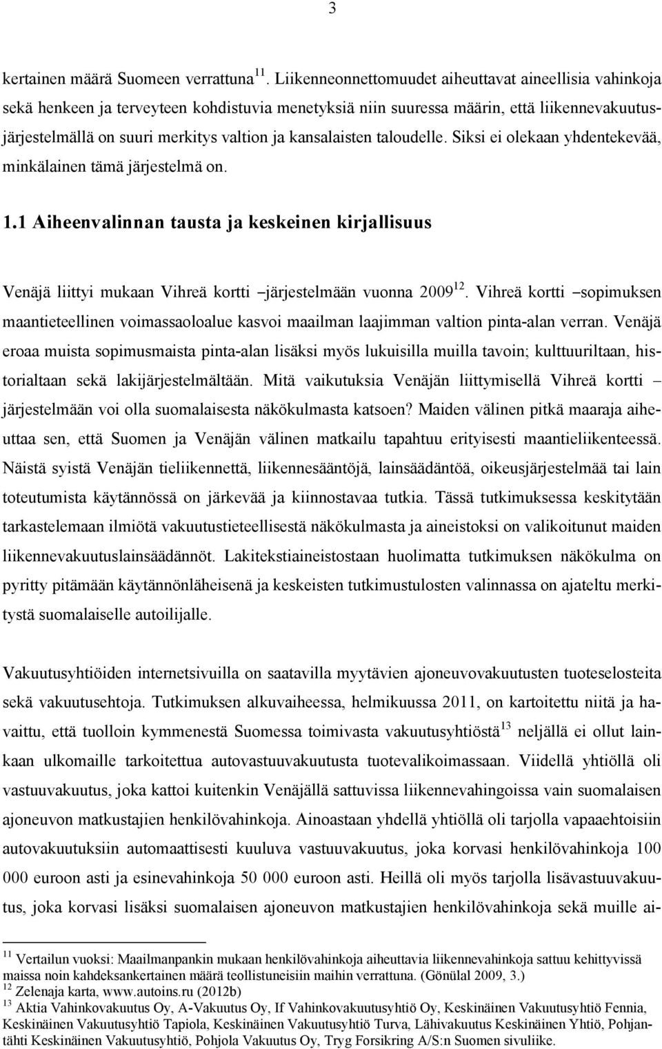 kansalaisten taloudelle. Siksi ei olekaan yhdentekevää, minkälainen tämä järjestelmä on. 1.