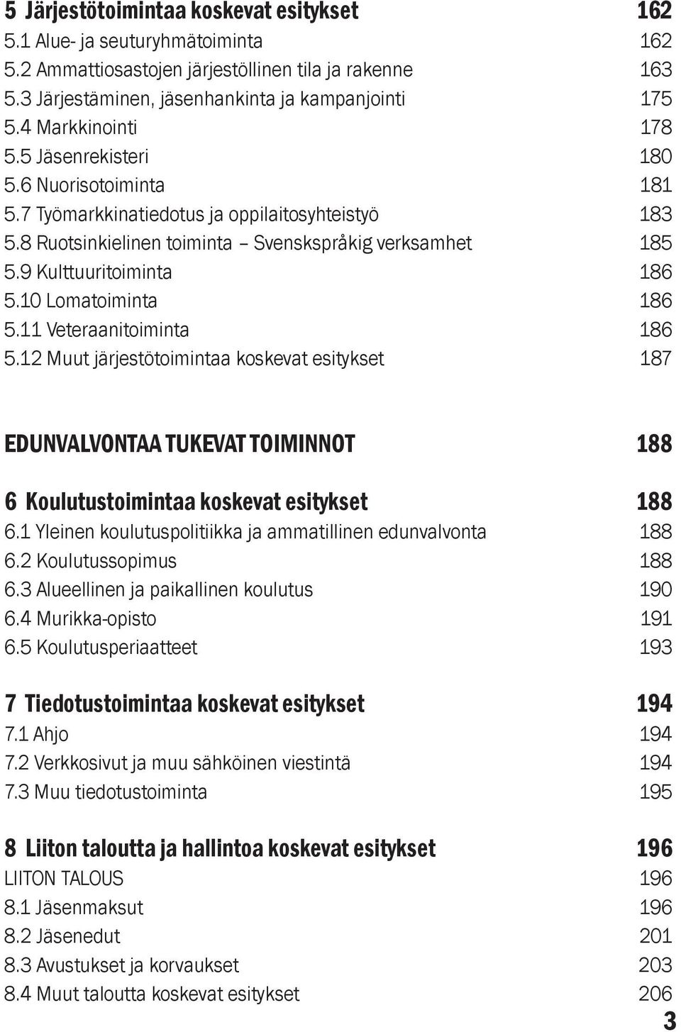 9 Kulttuuritoiminta 186 5.10 Lomatoiminta 186 5.11 Veteraanitoiminta 186 5.