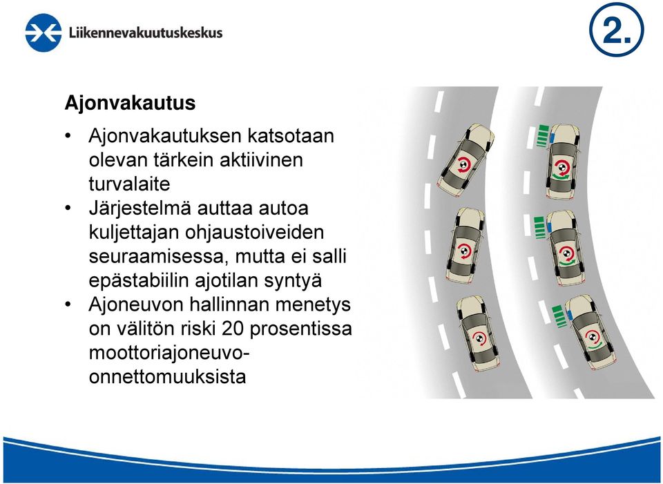 seuraamisessa, mutta ei salli epästabiilin ajotilan syntyä Ajoneuvon