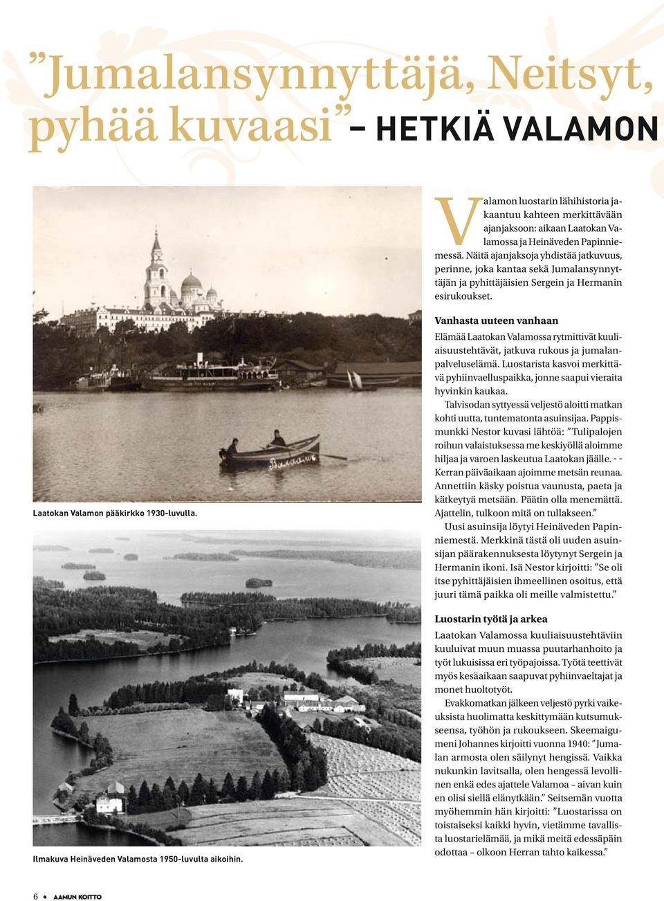 Ilmakuva Heinäveden Valamosta 1950-luvulta aikoihin. Vanhasta uuteen vanhaan Elämää Laatokan Valamossa rytmittivät kuuliaisuustehtävät, jatkuva rukous ja jumalanpalveluselämä.