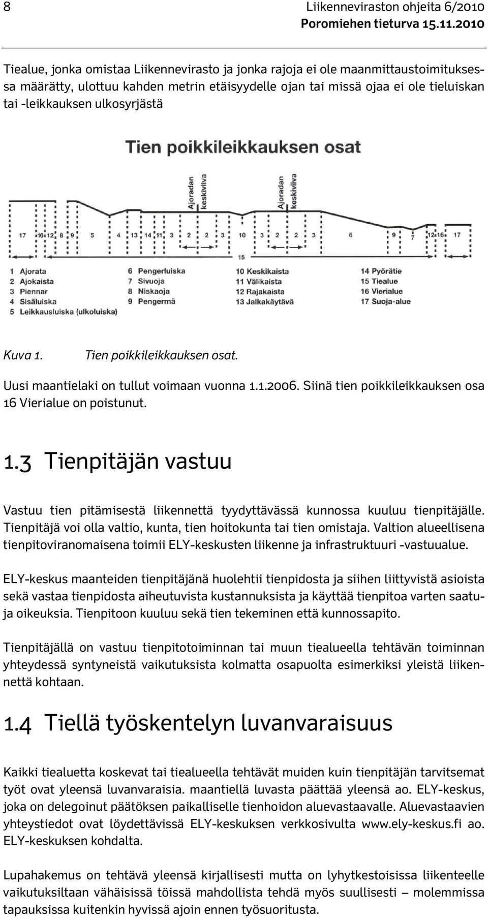 Tienpitäjä voi olla valtio, kunta, tien hoitokunta tai tien omistaja. Valtion alueellisena tienpitoviranomaisena toimii ELY-keskusten liikenne ja infrastruktuuri -vastuualue.