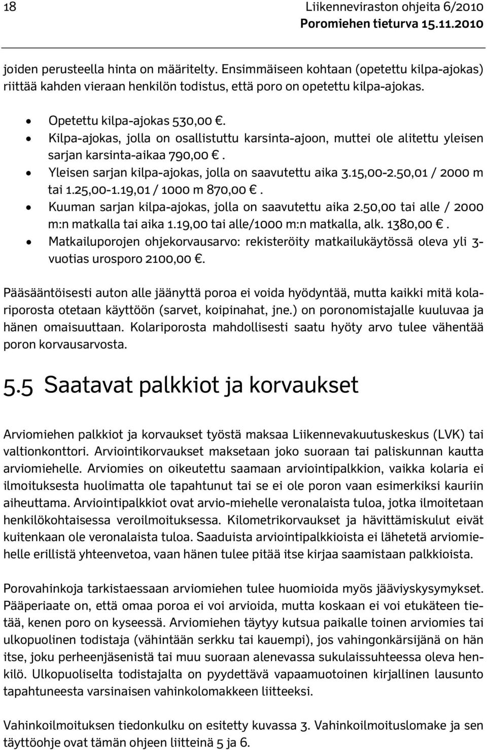 15,00-2.50,01 / 2000 m tai 1.25,00-1.19,01 / 1000 m 870,00. Kuuman sarjan kilpa-ajokas, jolla on saavutettu aika 2.50,00 tai alle / 2000 m:n matkalla tai aika 1.19,00 tai alle/1000 m:n matkalla, alk.